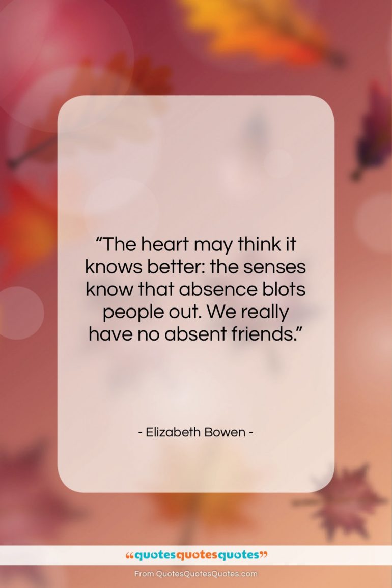 Elizabeth Bowen quote: “The heart may think it knows better:…”- at QuotesQuotesQuotes.com