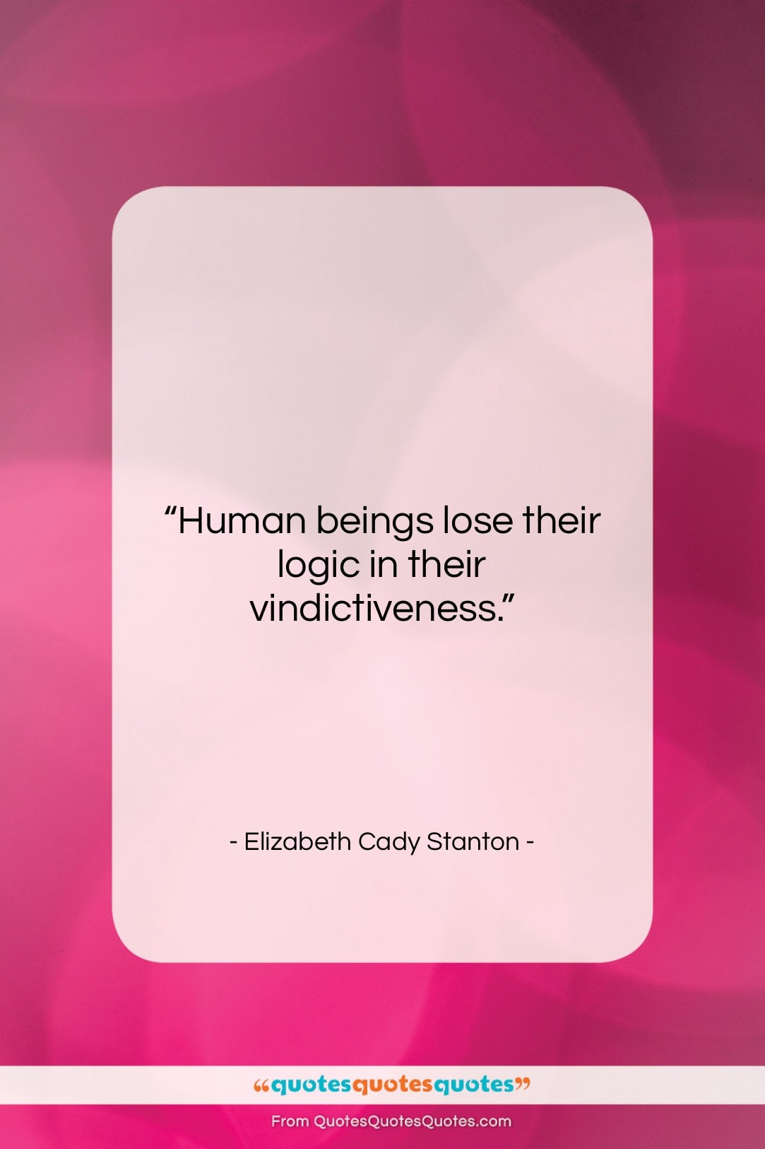 Elizabeth Cady Stanton quote: “Human beings lose their logic in their…”- at QuotesQuotesQuotes.com