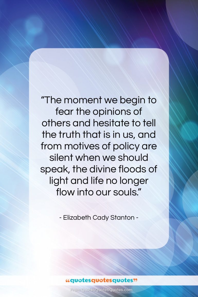 Elizabeth Cady Stanton quote: “The moment we begin to fear the…”- at QuotesQuotesQuotes.com