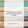 Elizabeth Cady Stanton quote: “The woman is uniformly sacrificed to the…”- at QuotesQuotesQuotes.com