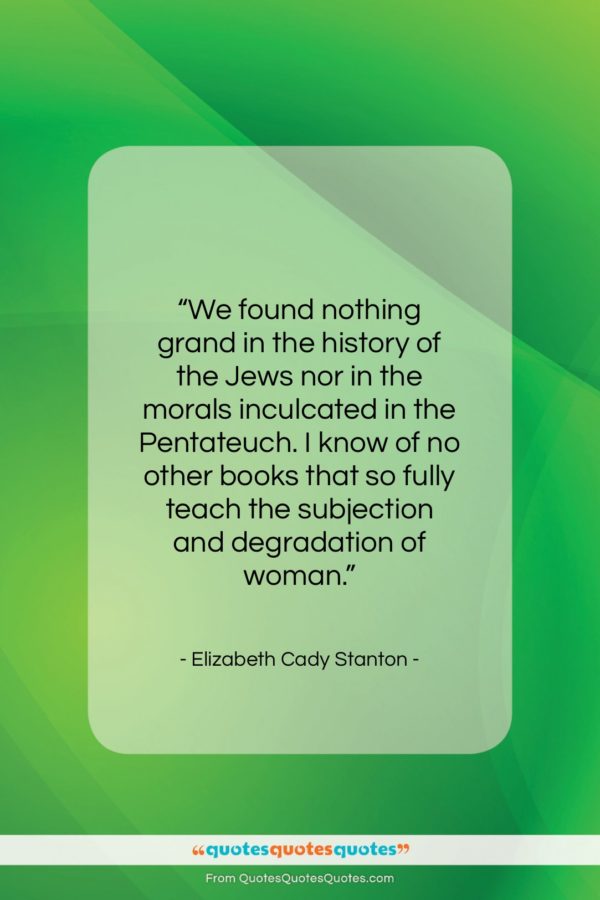 Elizabeth Cady Stanton quote: “We found nothing grand in the history…”- at QuotesQuotesQuotes.com