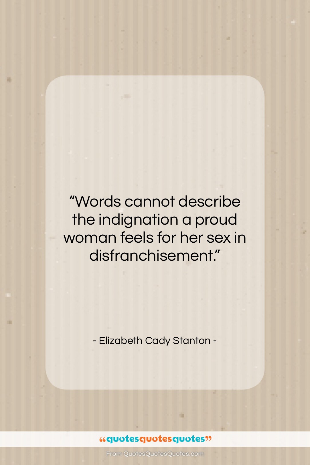 Elizabeth Cady Stanton quote: “Words cannot describe the indignation a proud…”- at QuotesQuotesQuotes.com