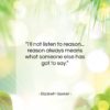 Elizabeth Gaskell quote: “I’ll not listen to reason… reason always…”- at QuotesQuotesQuotes.com