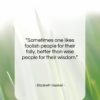 Elizabeth Gaskell quote: “Sometimes one likes foolish people for their…”- at QuotesQuotesQuotes.com