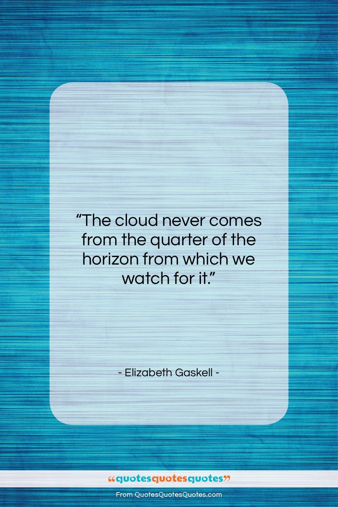 Elizabeth Gaskell quote: “The cloud never comes from the quarter…”- at QuotesQuotesQuotes.com