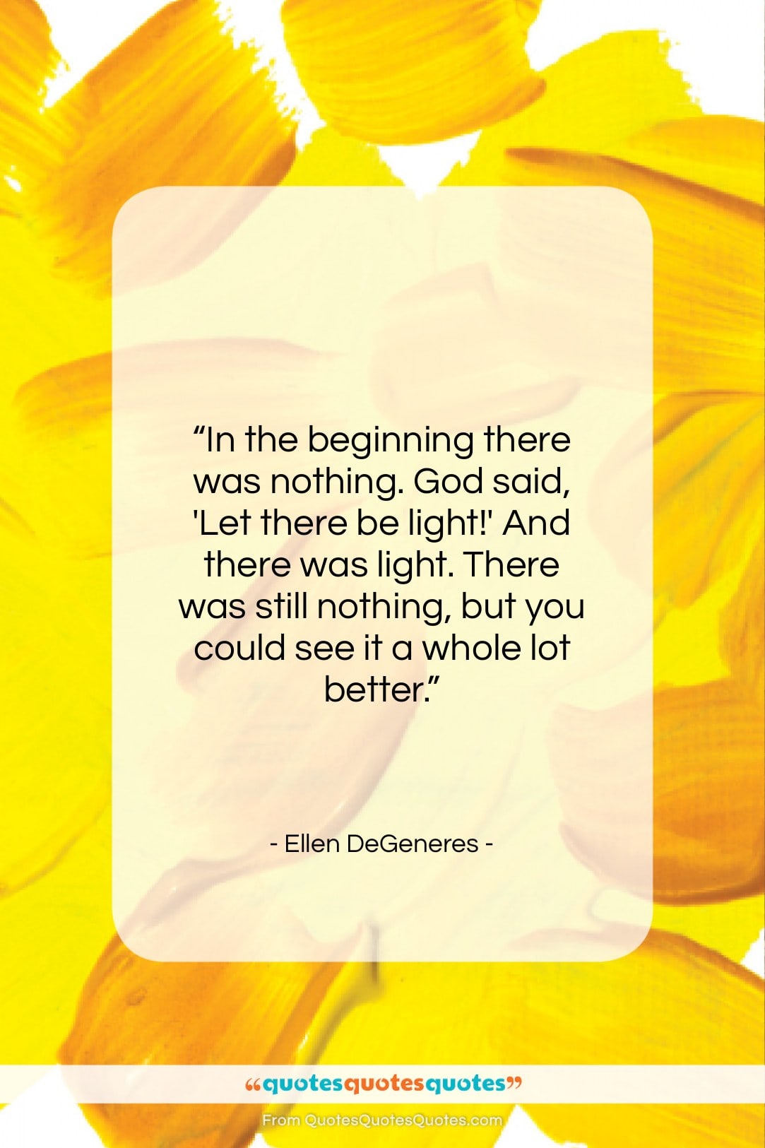 Ellen DeGeneres quote: “In the beginning there was nothing. God…”- at QuotesQuotesQuotes.com
