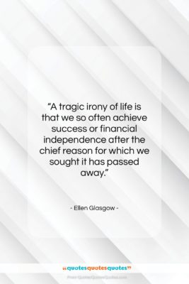 Ellen Glasgow quote: “A tragic irony of life is that…”- at QuotesQuotesQuotes.com