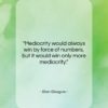 Ellen Glasgow quote: “Mediocrity would always win by force of…”- at QuotesQuotesQuotes.com