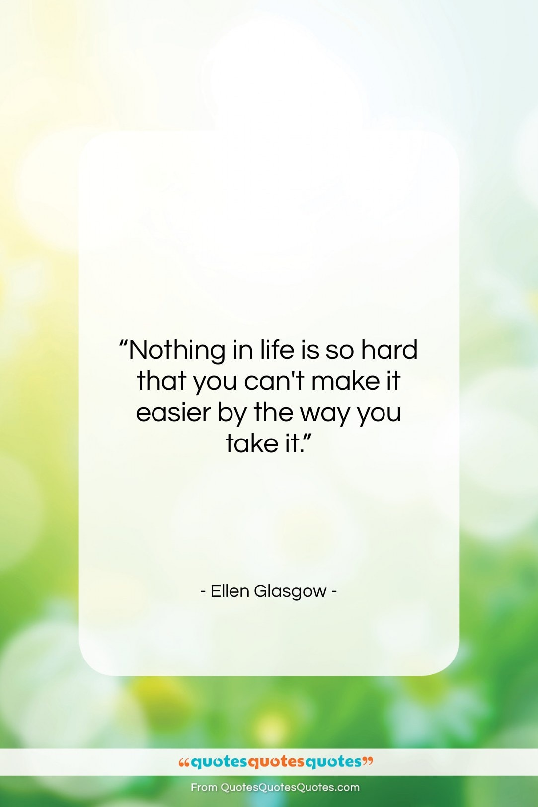 Ellen Glasgow quote: “Nothing in life is so hard that…”- at QuotesQuotesQuotes.com