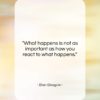 Ellen Glasgow quote: “What happens is not as important as…”- at QuotesQuotesQuotes.com