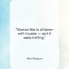 Ellen Glasgow quote: “Women like to sit down with trouble…”- at QuotesQuotesQuotes.com