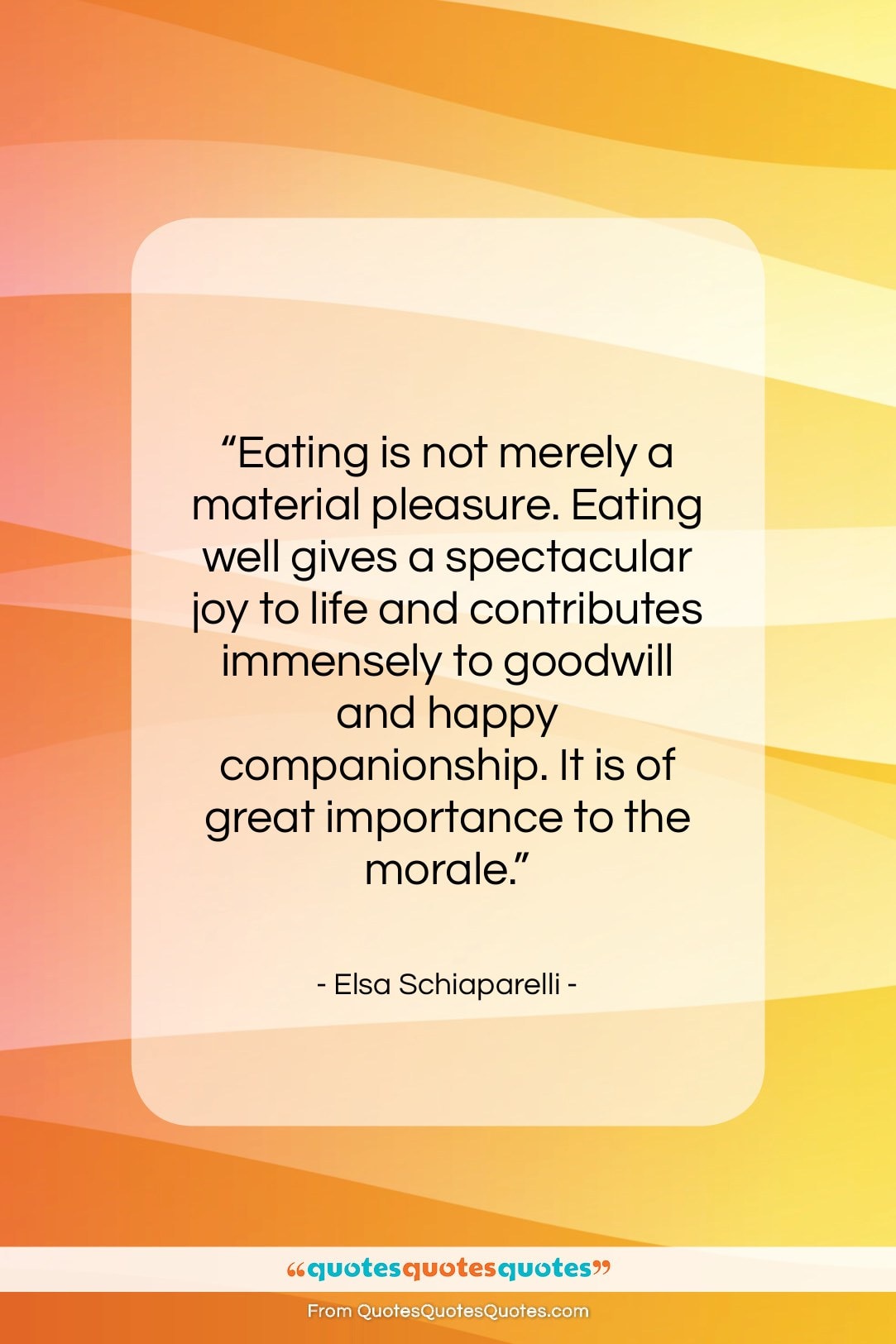 Elsa Schiaparelli quote: “Eating is not merely a material pleasure….”- at QuotesQuotesQuotes.com