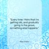 Elvis Presley quote: “Every time I think that I’m getting…”- at QuotesQuotesQuotes.com