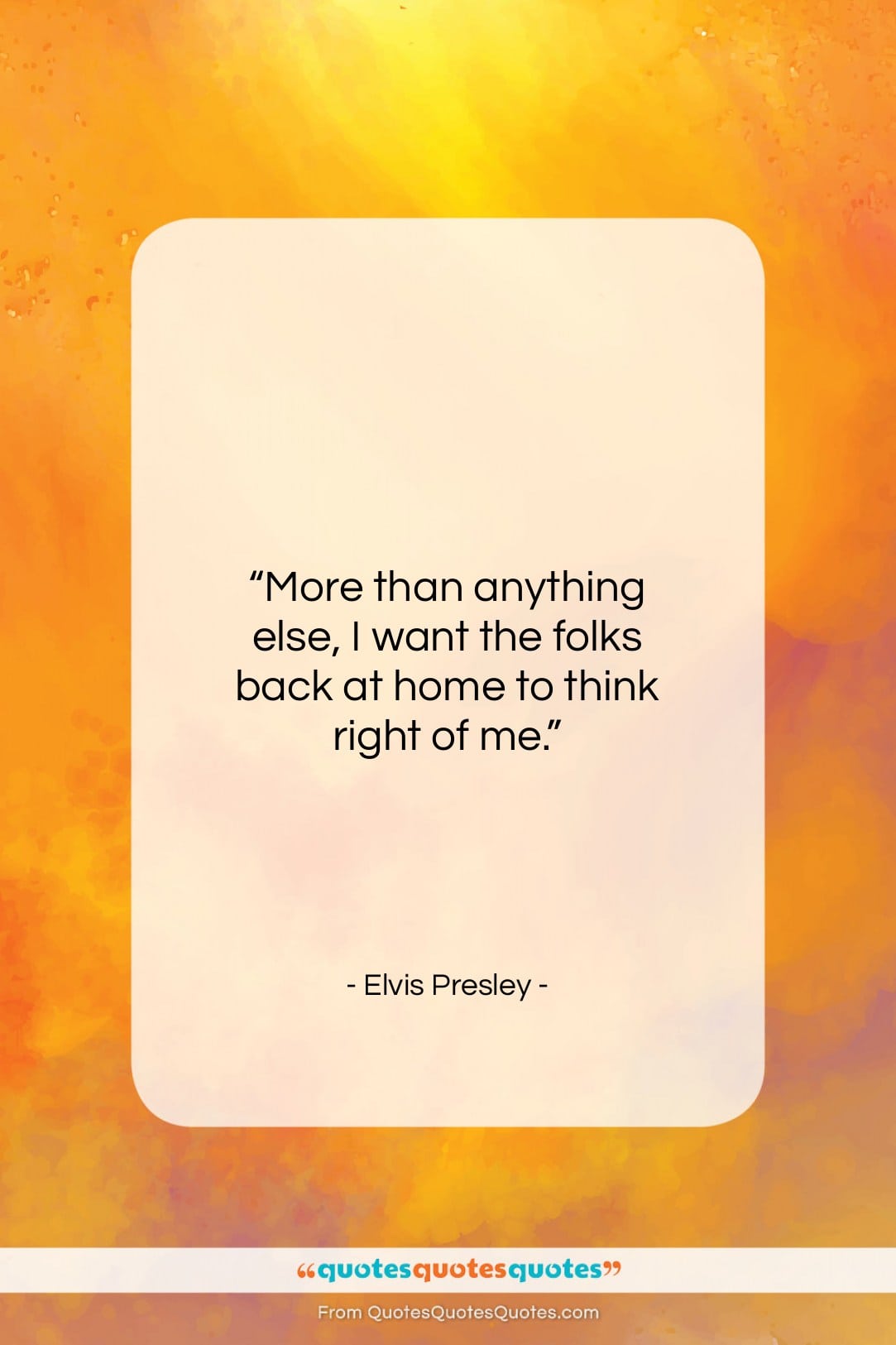 Elvis Presley quote: “More than anything else, I want the…”- at QuotesQuotesQuotes.com