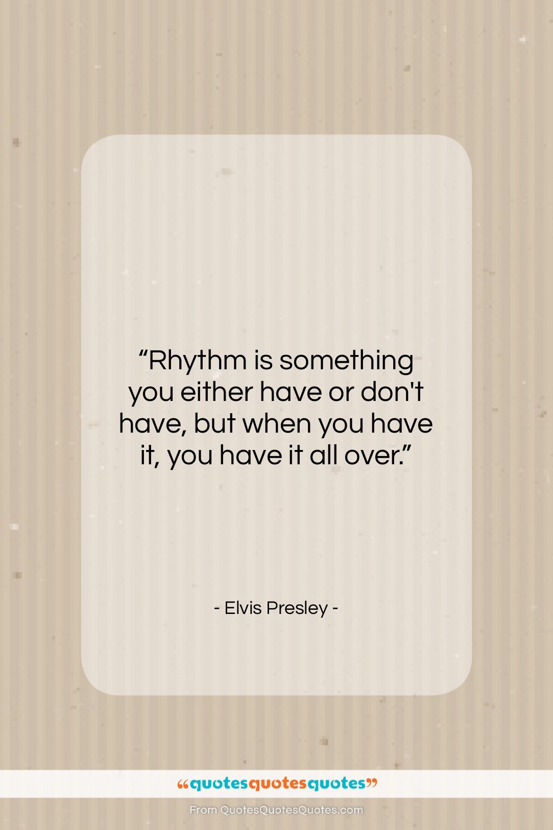 Elvis Presley quote: “Rhythm is something you either have or…”- at QuotesQuotesQuotes.com