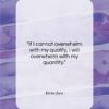 Emile Zola quote: “If I cannot overwhelm with my quality,…”- at QuotesQuotesQuotes.com