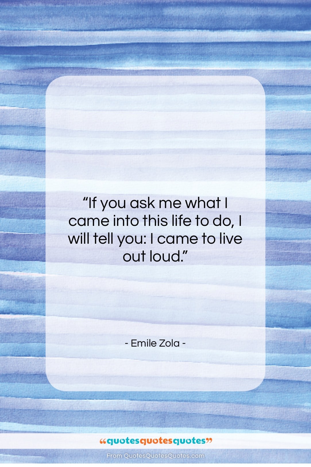 Emile Zola quote: “If you ask me what I came…”- at QuotesQuotesQuotes.com