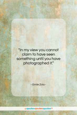 Emile Zola quote: “In my view you cannot claim to…”- at QuotesQuotesQuotes.com