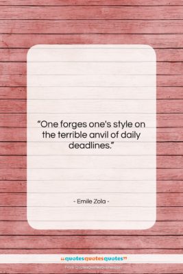 Emile Zola quote: “One forges one’s style on the terrible…”- at QuotesQuotesQuotes.com
