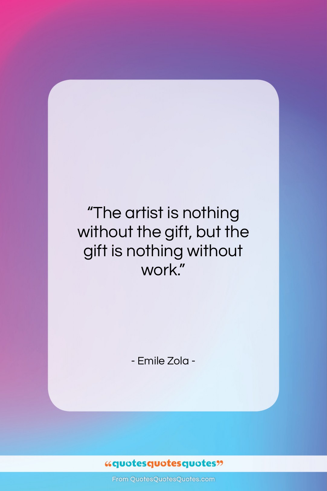 Emile Zola quote: “The artist is nothing without the gift,…”- at QuotesQuotesQuotes.com