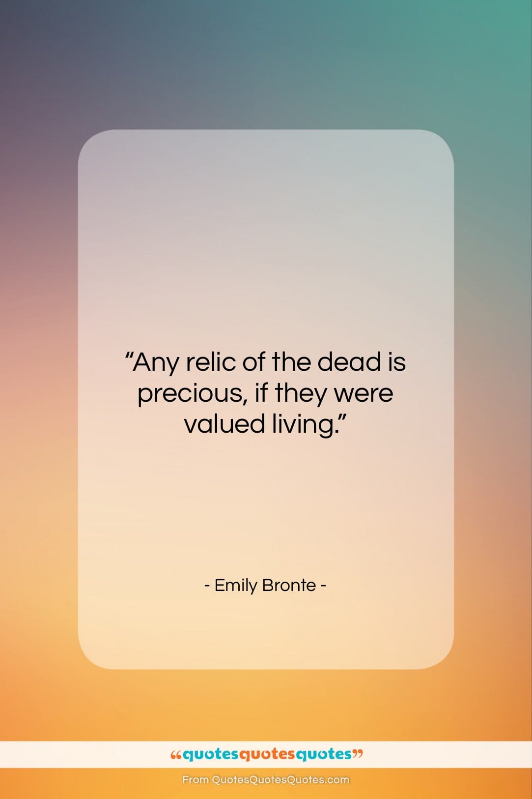 Emily Bronte quote: “Any relic of the dead is precious…”- at QuotesQuotesQuotes.com