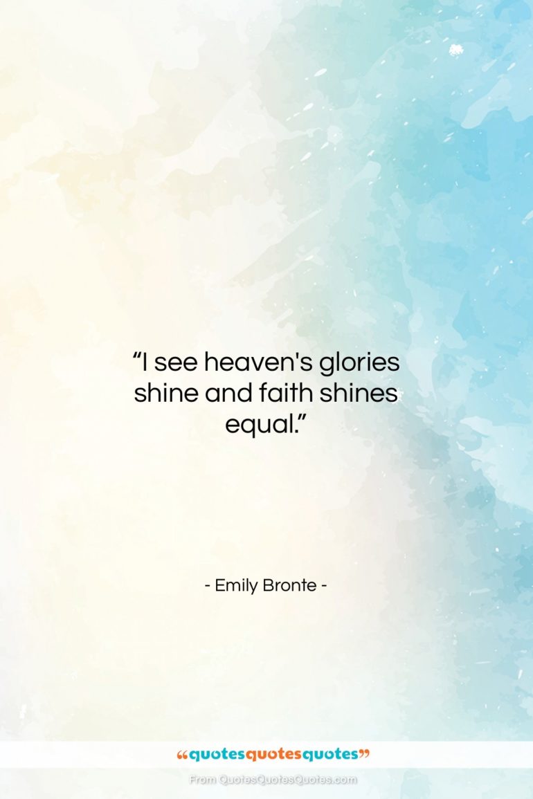 Emily Bronte quote: “I see heaven’s glories shine and faith…”- at QuotesQuotesQuotes.com