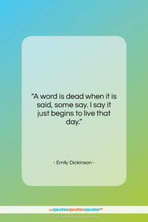 Emily Dickinson quote: “A word is dead when it is…”- at QuotesQuotesQuotes.com