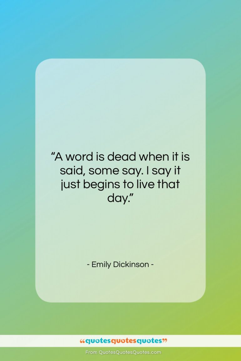 Emily Dickinson quote: “A word is dead when it is…”- at QuotesQuotesQuotes.com