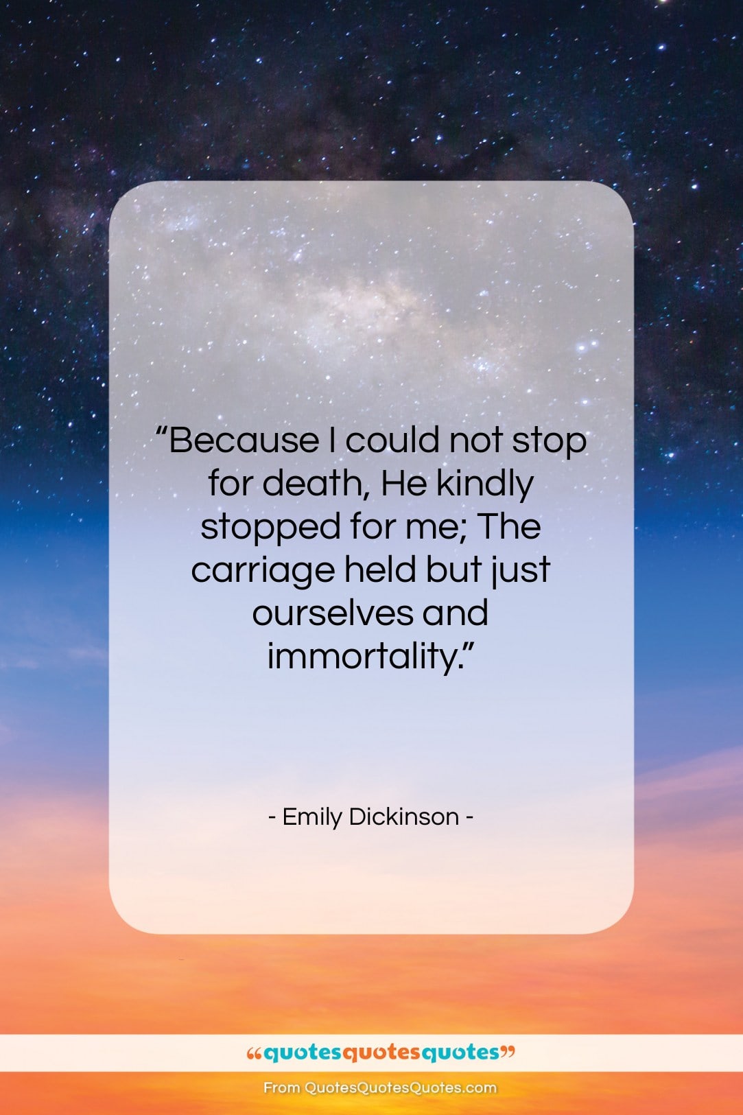 Emily Dickinson quote: “Because I could not stop for death,…”- at QuotesQuotesQuotes.com
