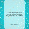 Emily Dickinson quote: “Dogs are better than human beings because…”- at QuotesQuotesQuotes.com