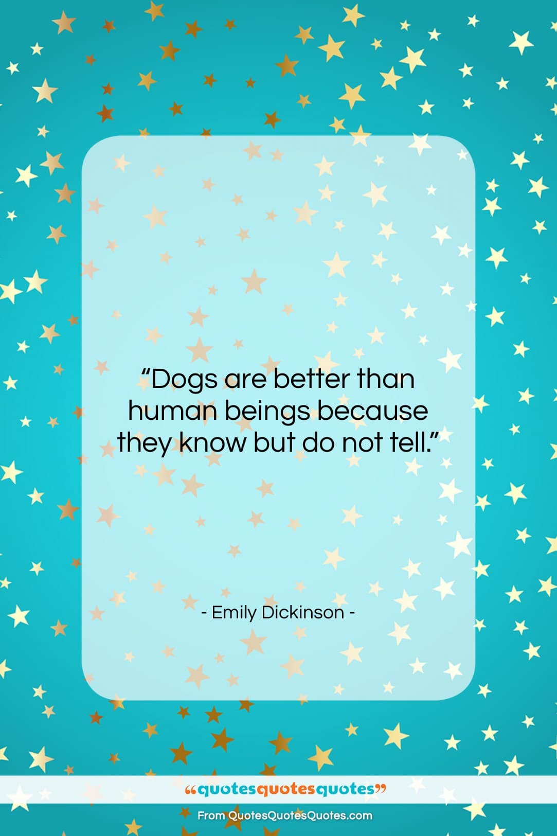 Emily Dickinson quote: “Dogs are better than human beings because…”- at QuotesQuotesQuotes.com