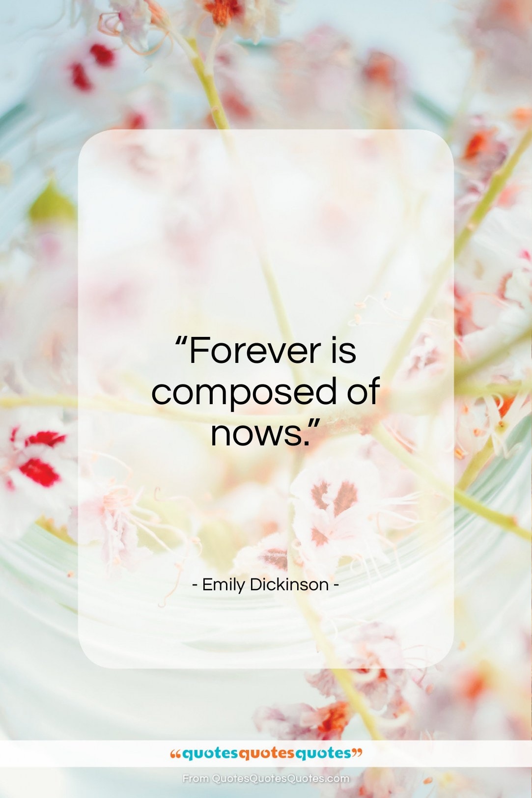 Emily Dickinson quote: “Forever is composed of nows…”- at QuotesQuotesQuotes.com