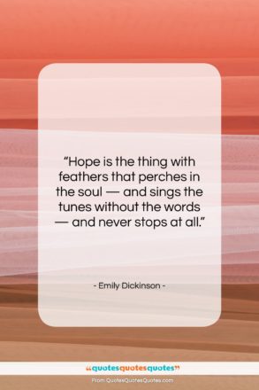 Emily Dickinson quote: “Hope is the thing with feathers that…”- at QuotesQuotesQuotes.com
