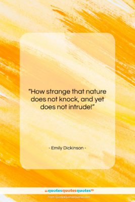 Emily Dickinson quote: “How strange that nature does not knock,…”- at QuotesQuotesQuotes.com