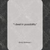Emily Dickinson quote: “I dwell in possibility….”- at QuotesQuotesQuotes.com