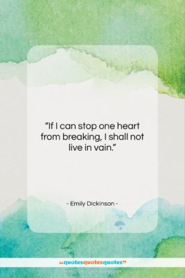 Emily Dickinson quote: “If I can stop one heart from…”- at QuotesQuotesQuotes.com