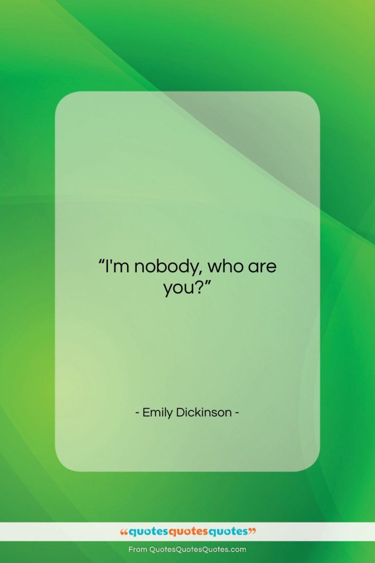 Emily Dickinson quote: “I’m nobody, who are you?…”- at QuotesQuotesQuotes.com