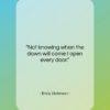 Emily Dickinson quote: “Not knowing when the dawn will come…”- at QuotesQuotesQuotes.com
