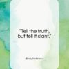 Emily Dickinson quote: “Tell the truth, but tell it slant…”- at QuotesQuotesQuotes.com