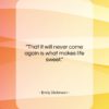Emily Dickinson quote: “That it will never come again is…”- at QuotesQuotesQuotes.com