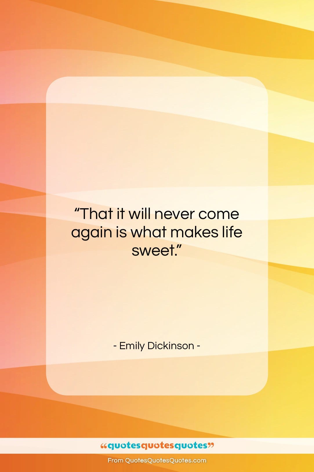 Emily Dickinson quote: “That it will never come again is…”- at QuotesQuotesQuotes.com