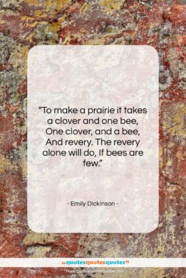 Emily Dickinson quote: “To make a prairie it takes a…”- at QuotesQuotesQuotes.com