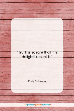 Emily Dickinson quote: “Truth is so rare that it is…”- at QuotesQuotesQuotes.com