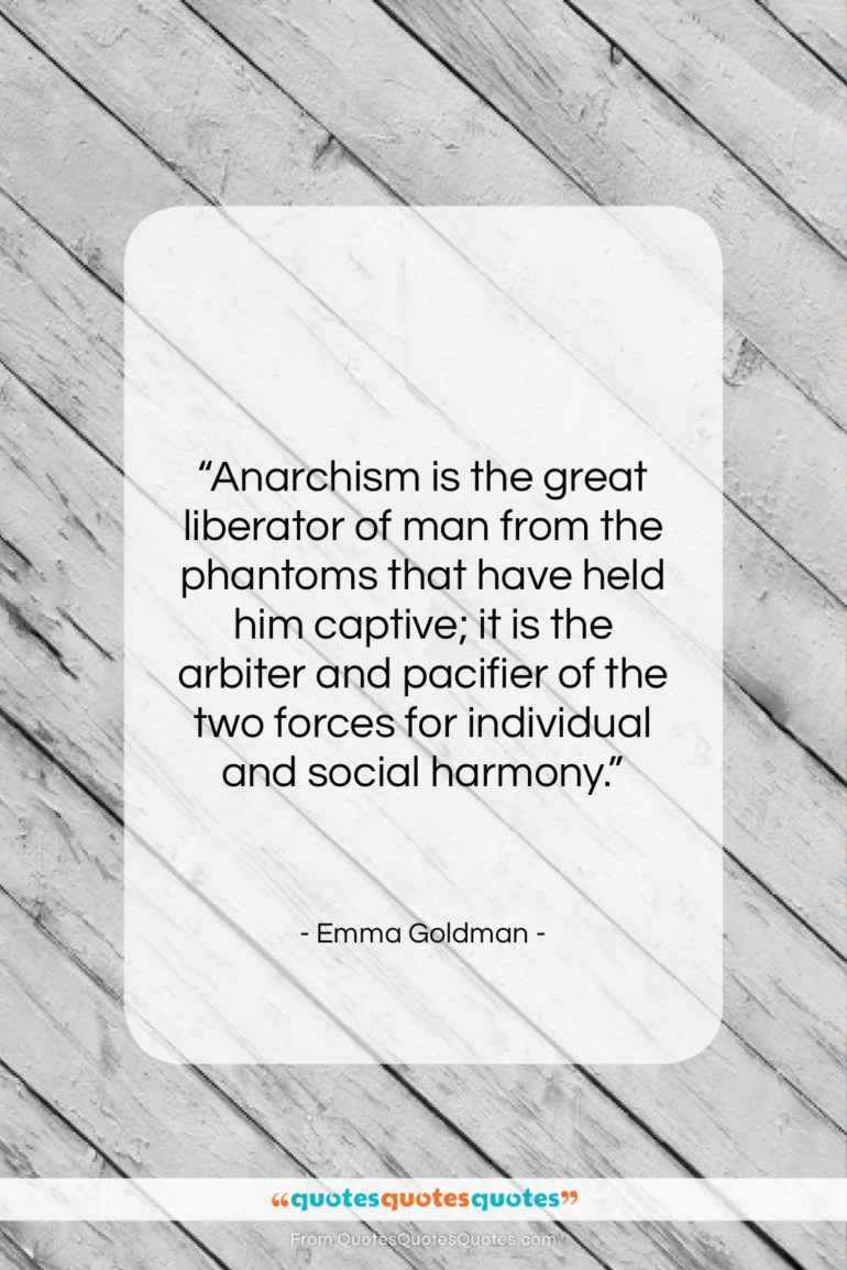 Emma Goldman quote: “Anarchism is the great liberator of man…”- at QuotesQuotesQuotes.com