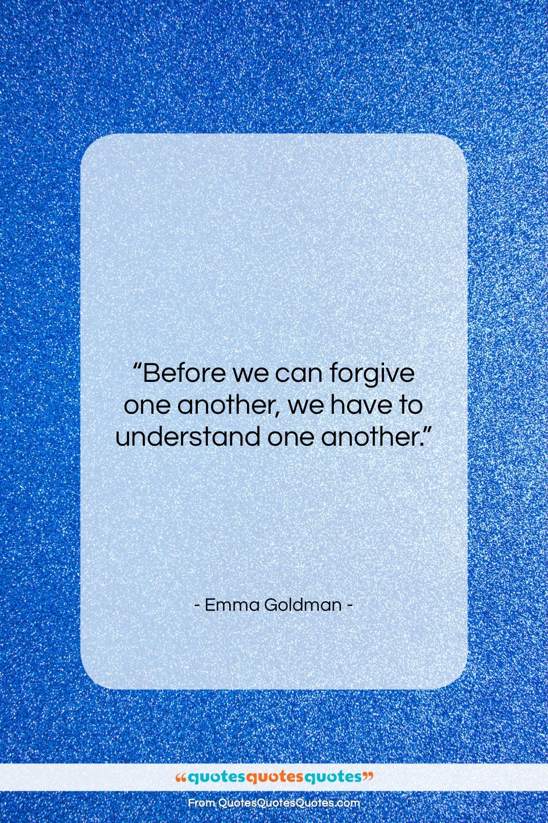 Emma Goldman quote: “Before we can forgive one another, we…”- at QuotesQuotesQuotes.com