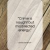 Emma Goldman quote: “Crime is naught but misdirected energy…”- at QuotesQuotesQuotes.com