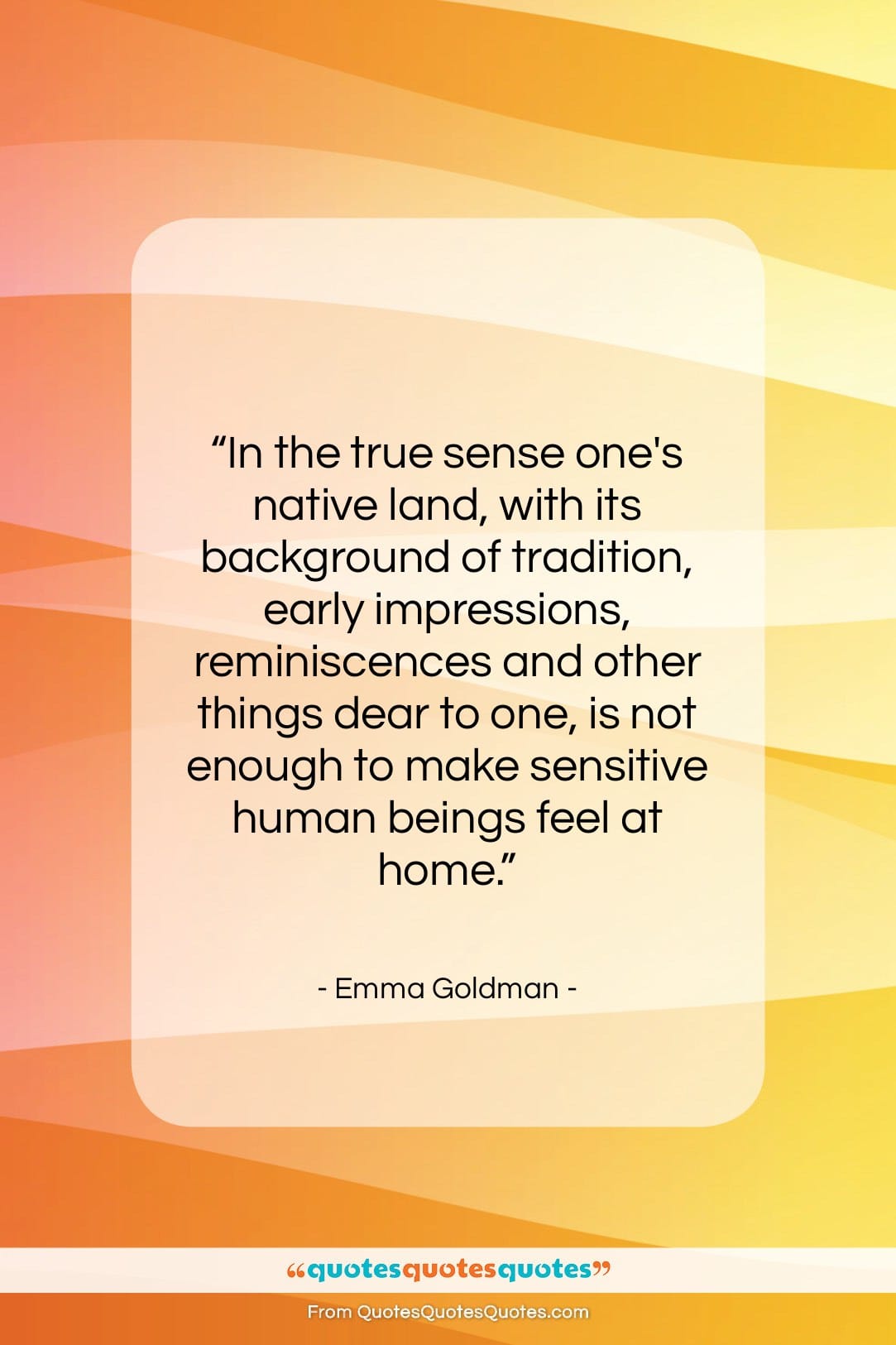 Emma Goldman quote: “In the true sense one’s native land,…”- at QuotesQuotesQuotes.com