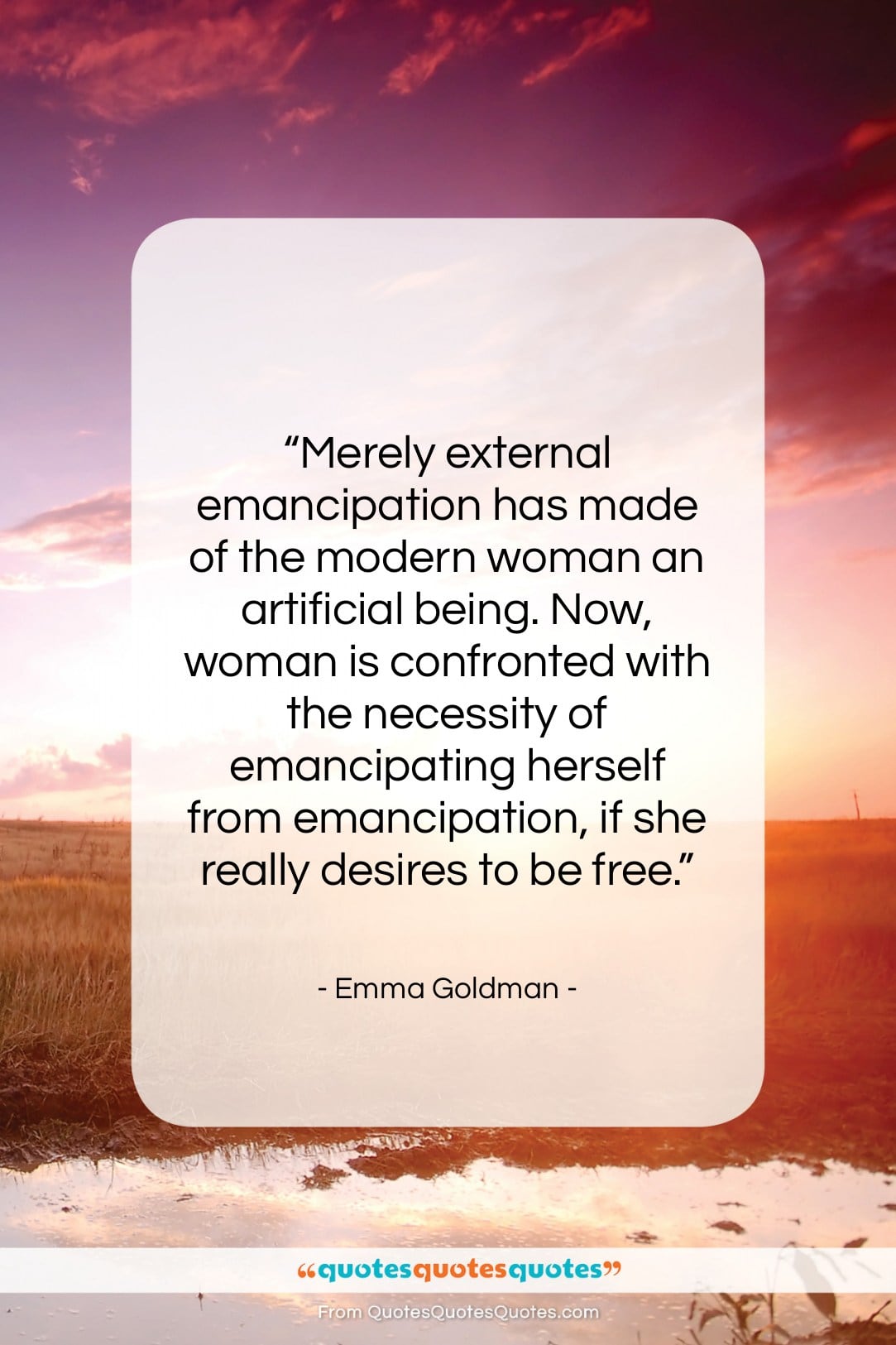 Emma Goldman quote: “Merely external emancipation has made of the…”- at QuotesQuotesQuotes.com
