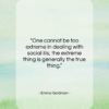 Emma Goldman quote: “One cannot be too extreme in dealing…”- at QuotesQuotesQuotes.com