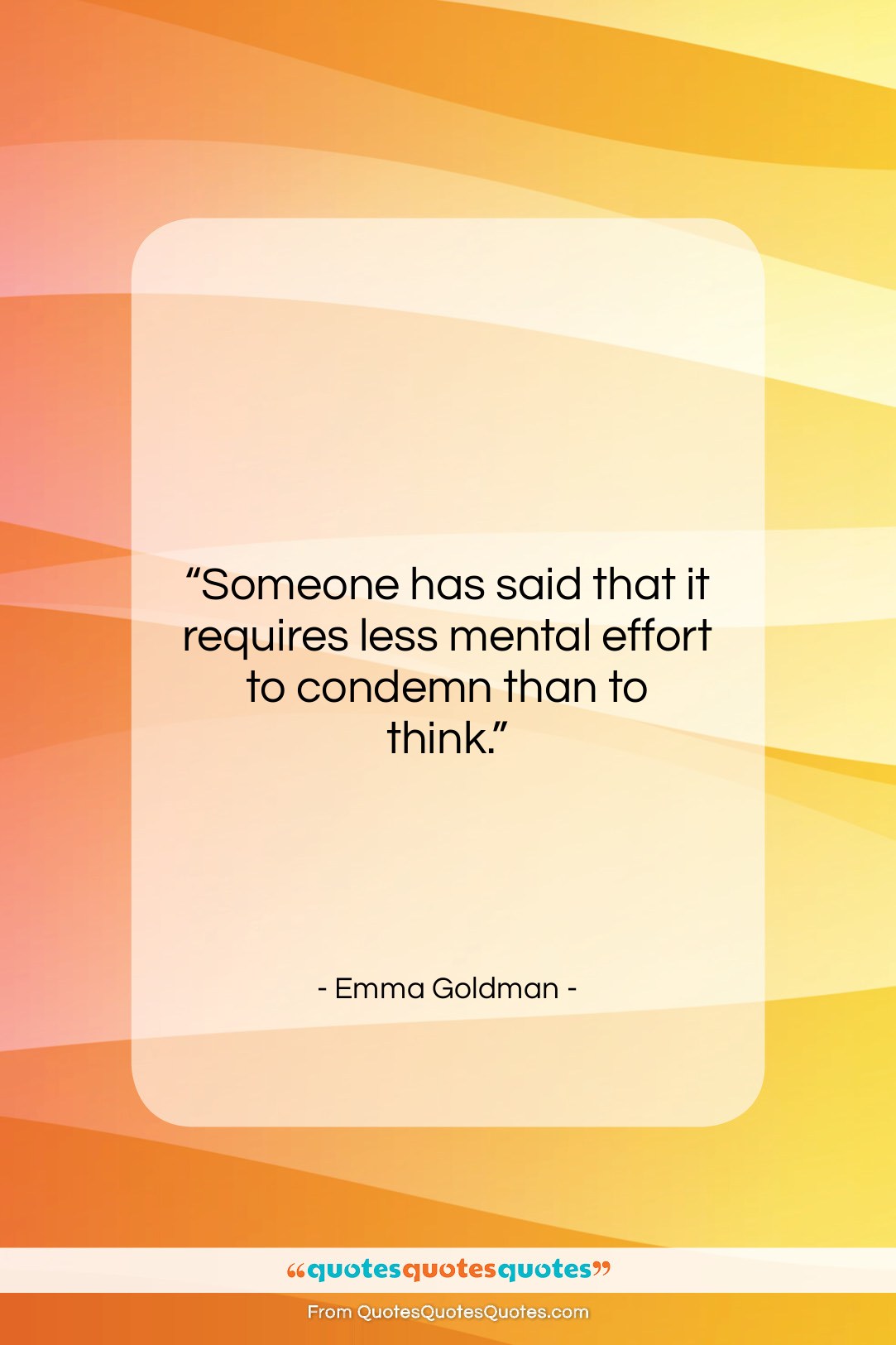 Emma Goldman quote: “Someone has said that it requires less…”- at QuotesQuotesQuotes.com